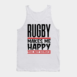 Rugby Makes Me Happy, You, Not So Much Tank Top